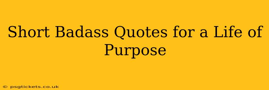 Short Badass Quotes for a Life of Purpose