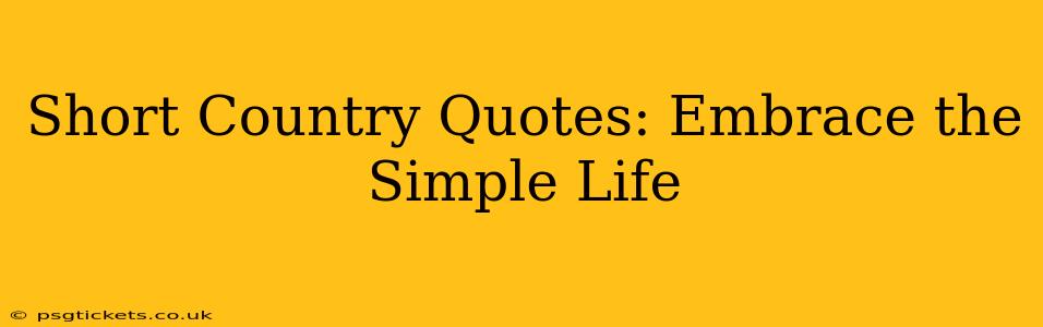 Short Country Quotes: Embrace the Simple Life