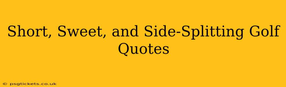 Short, Sweet, and Side-Splitting Golf Quotes