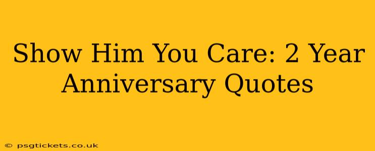 Show Him You Care: 2 Year Anniversary Quotes