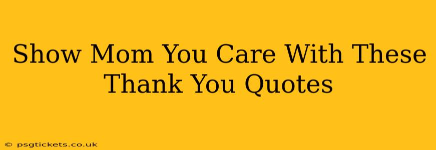 Show Mom You Care With These Thank You Quotes