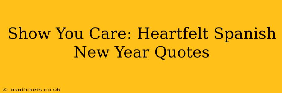 Show You Care: Heartfelt Spanish New Year Quotes