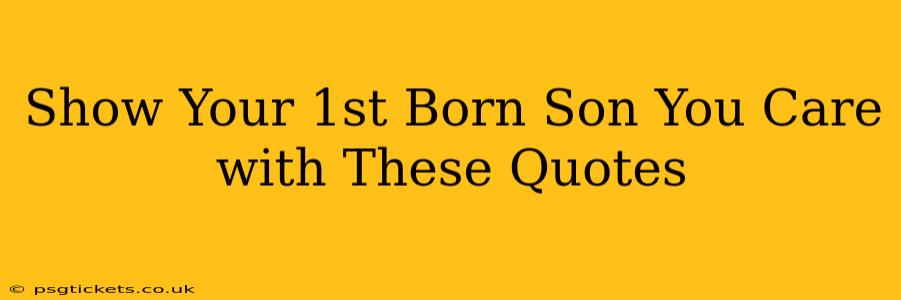Show Your 1st Born Son You Care with These Quotes