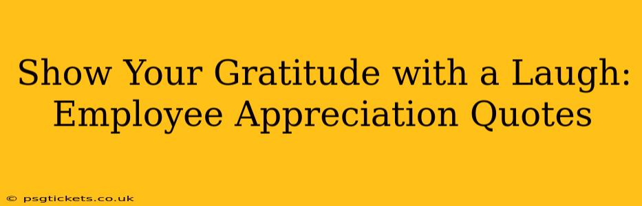 Show Your Gratitude with a Laugh: Employee Appreciation Quotes