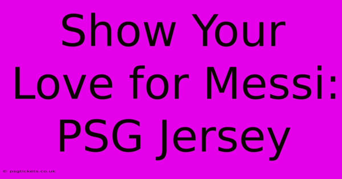 Show Your Love For Messi: PSG Jersey