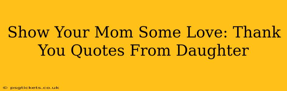 Show Your Mom Some Love: Thank You Quotes From Daughter