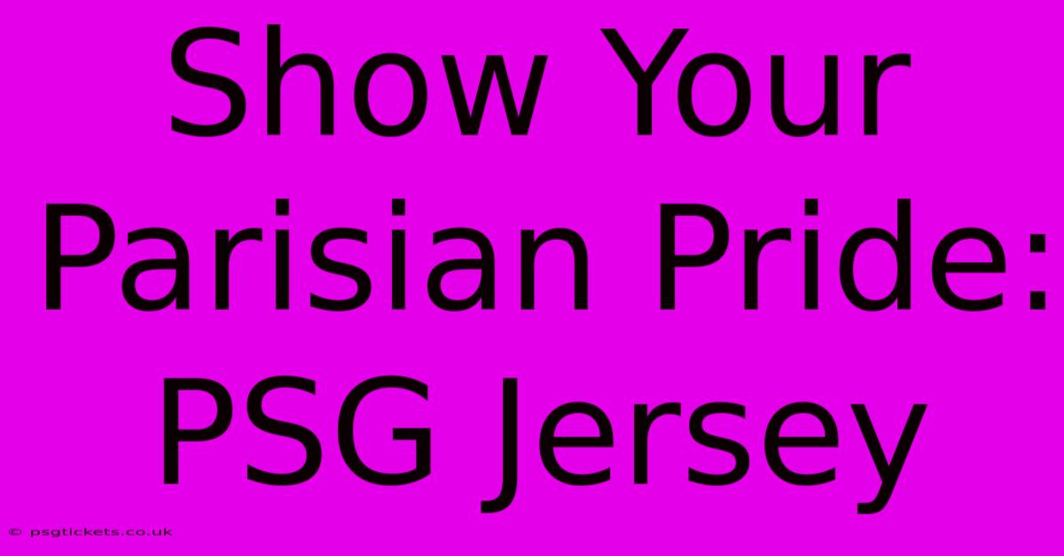 Show Your Parisian Pride: PSG Jersey