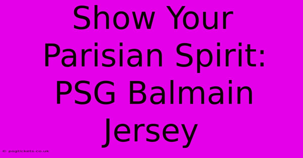 Show Your Parisian Spirit: PSG Balmain Jersey