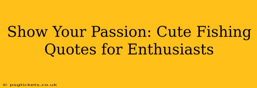 Show Your Passion: Cute Fishing Quotes for Enthusiasts