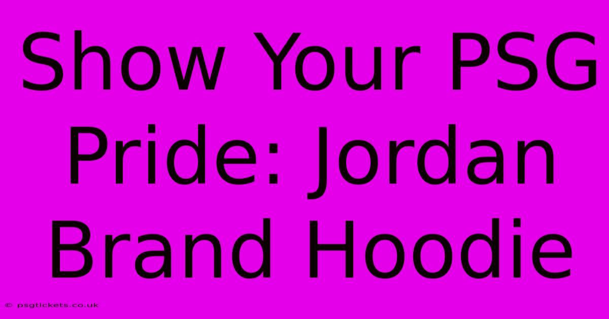 Show Your PSG Pride: Jordan Brand Hoodie