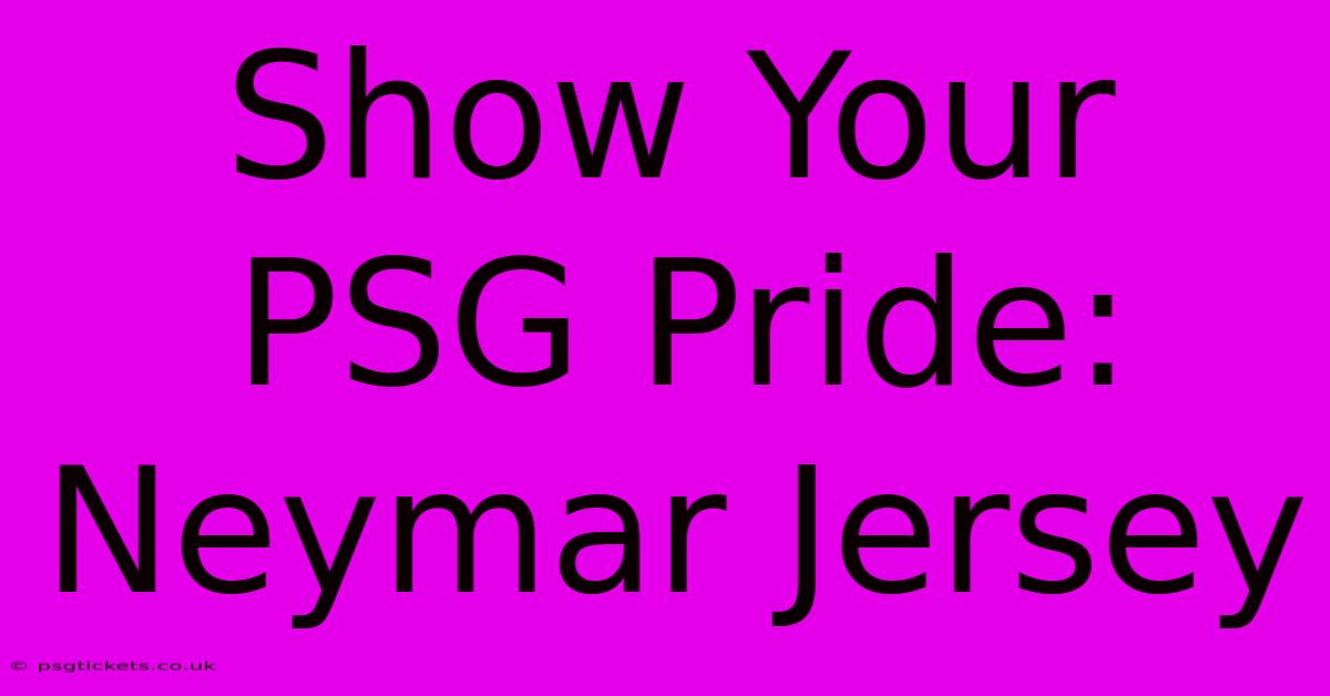 Show Your PSG Pride: Neymar Jersey