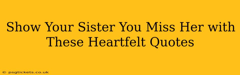 Show Your Sister You Miss Her with These Heartfelt Quotes
