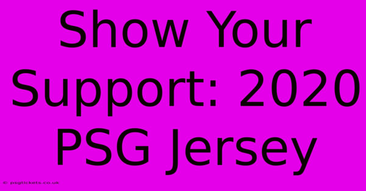 Show Your Support: 2020 PSG Jersey