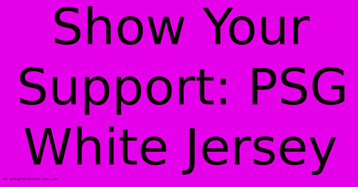 Show Your Support: PSG White Jersey