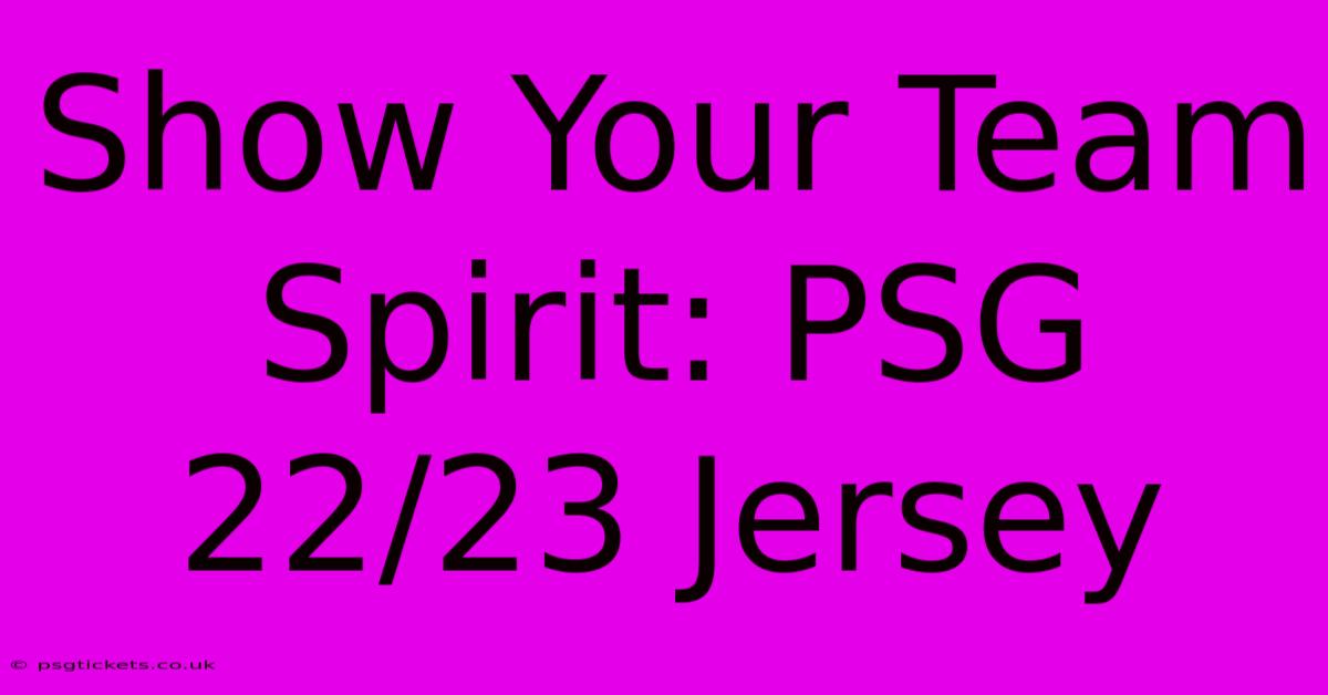 Show Your Team Spirit: PSG 22/23 Jersey