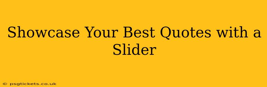 Showcase Your Best Quotes with a Slider