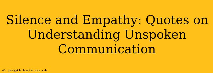 Silence and Empathy: Quotes on Understanding Unspoken Communication