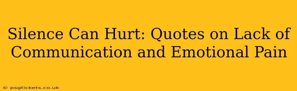 Silence Can Hurt: Quotes on Lack of Communication and Emotional Pain