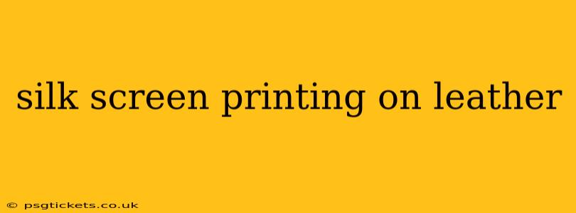 silk screen printing on leather