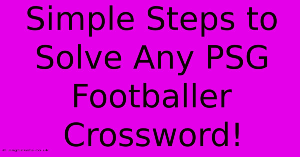 Simple Steps To Solve Any PSG Footballer Crossword!