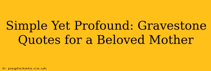 Simple Yet Profound: Gravestone Quotes for a Beloved Mother