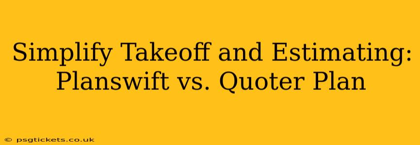 Simplify Takeoff and Estimating: Planswift vs. Quoter Plan