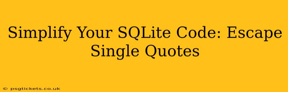 Simplify Your SQLite Code: Escape Single Quotes