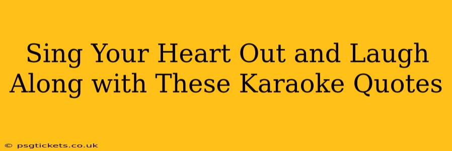 Sing Your Heart Out and Laugh Along with These Karaoke Quotes