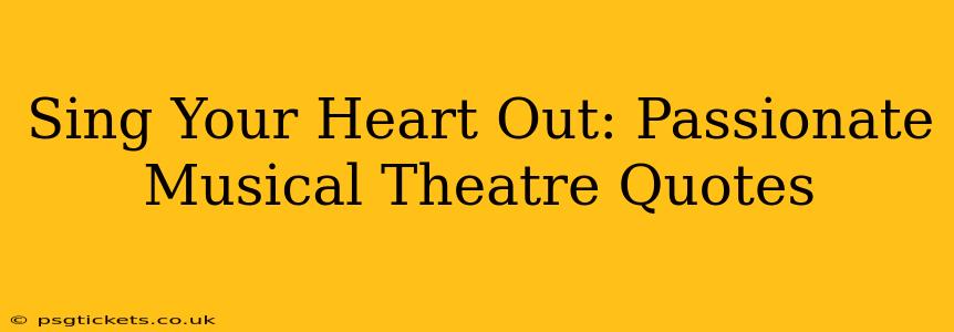 Sing Your Heart Out: Passionate Musical Theatre Quotes