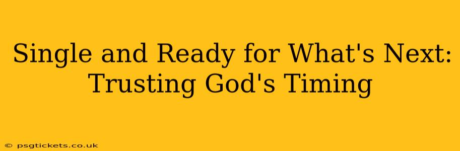 Single and Ready for What's Next: Trusting God's Timing