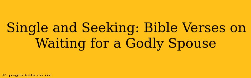 Single and Seeking: Bible Verses on Waiting for a Godly Spouse