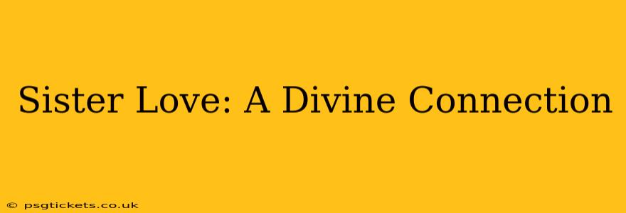 Sister Love: A Divine Connection