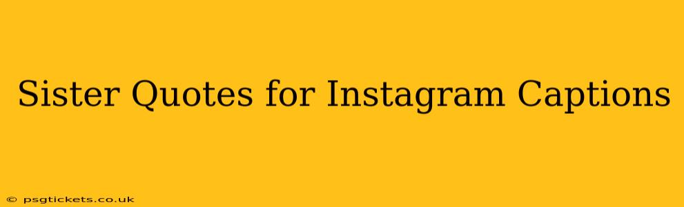 Sister Quotes for Instagram Captions