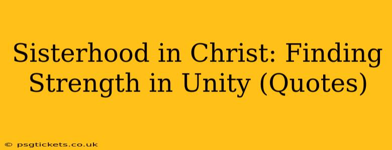 Sisterhood in Christ: Finding Strength in Unity (Quotes)