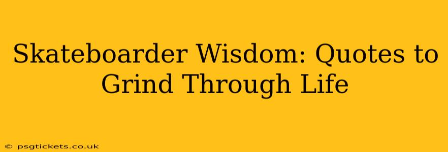 Skateboarder Wisdom: Quotes to Grind Through Life
