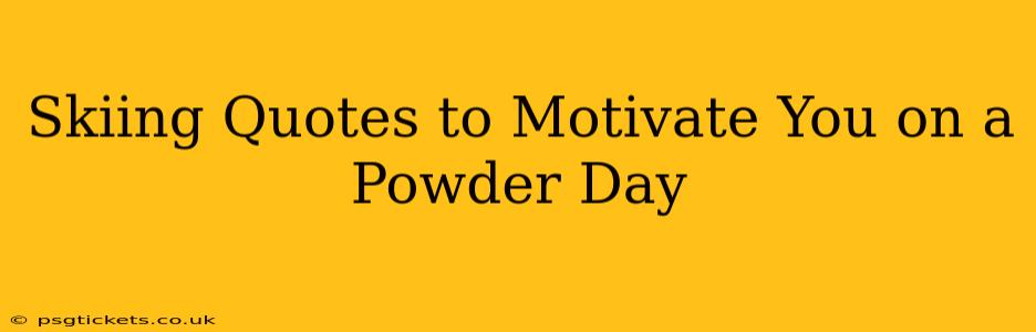 Skiing Quotes to Motivate You on a Powder Day