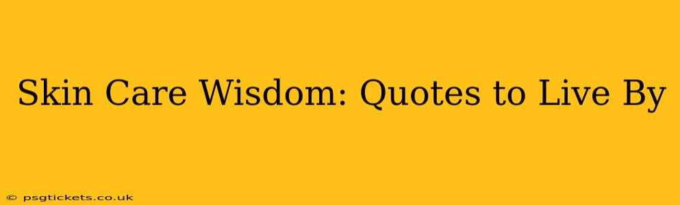 Skin Care Wisdom: Quotes to Live By