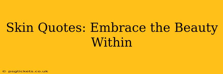 Skin Quotes: Embrace the Beauty Within