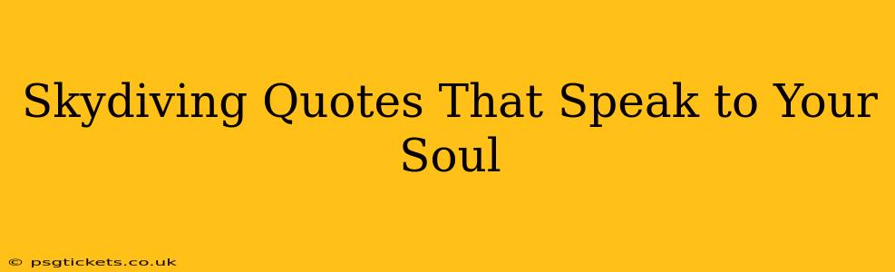 Skydiving Quotes That Speak to Your Soul