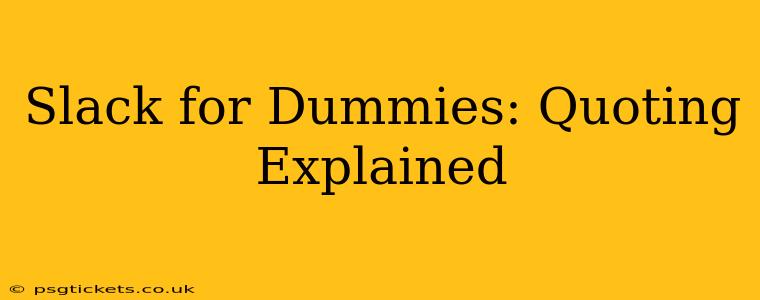 Slack for Dummies: Quoting Explained