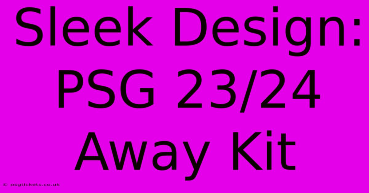 Sleek Design: PSG 23/24 Away Kit