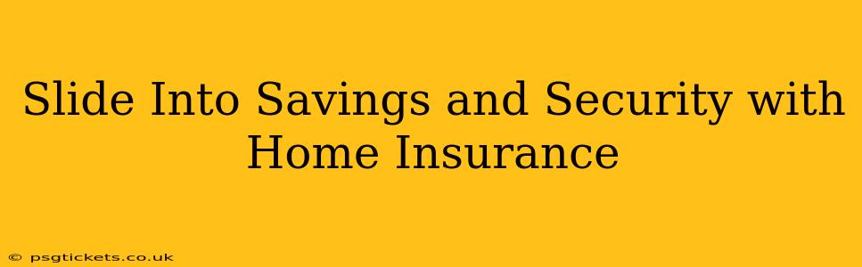 Slide Into Savings and Security with Home Insurance
