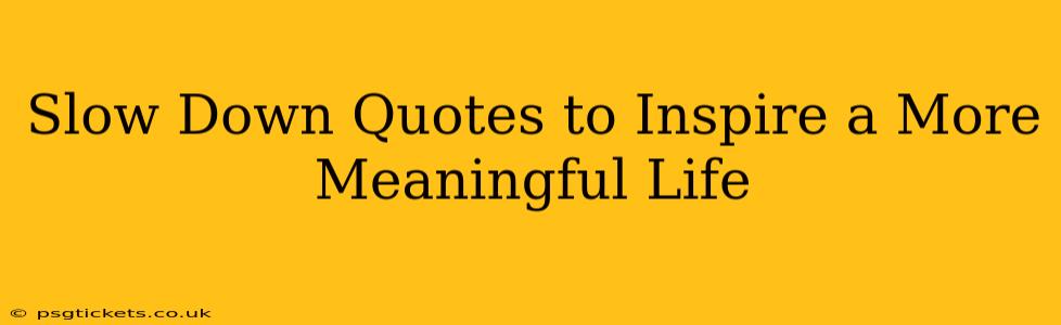Slow Down Quotes to Inspire a More Meaningful Life