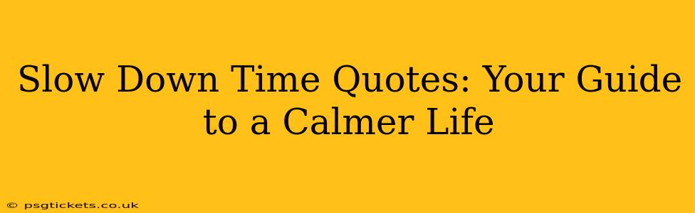 Slow Down Time Quotes: Your Guide to a Calmer Life