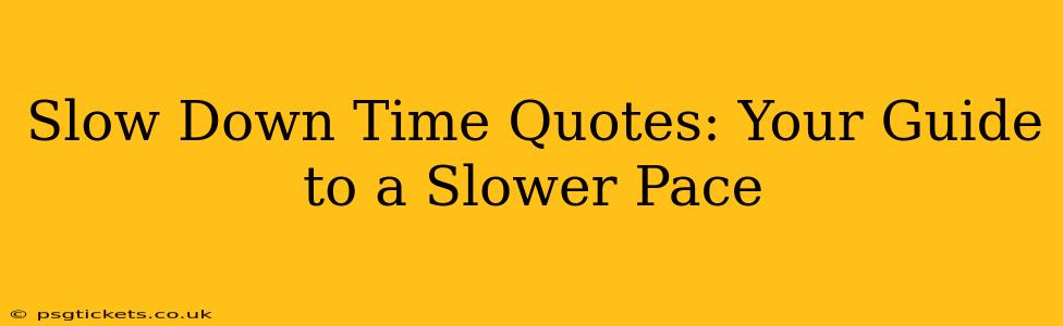 Slow Down Time Quotes: Your Guide to a Slower Pace