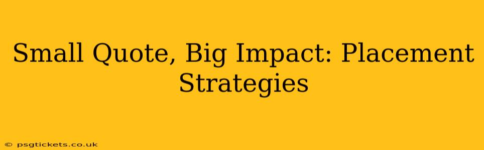 Small Quote, Big Impact: Placement Strategies