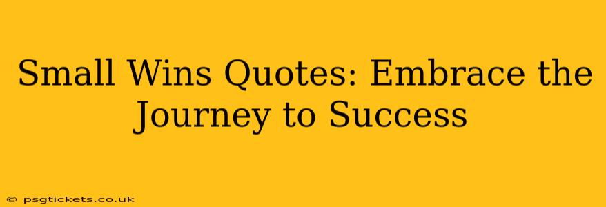 Small Wins Quotes: Embrace the Journey to Success