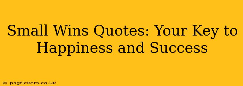 Small Wins Quotes: Your Key to Happiness and Success
