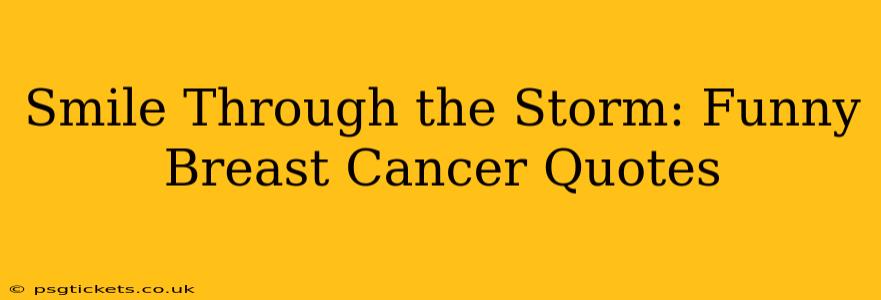 Smile Through the Storm: Funny Breast Cancer Quotes