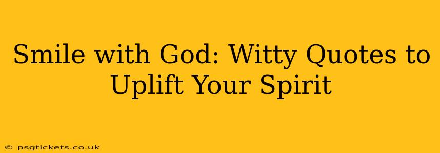 Smile with God: Witty Quotes to Uplift Your Spirit